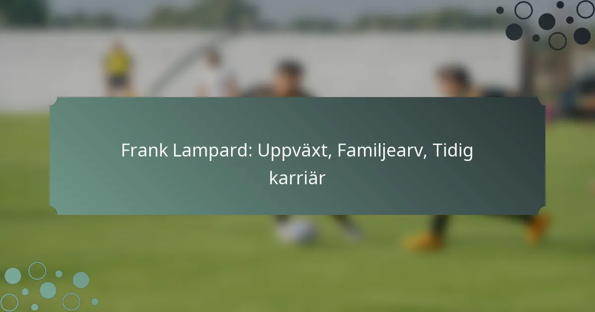 Frank Lampard: Uppväxt, Familjearv, Tidig karriär