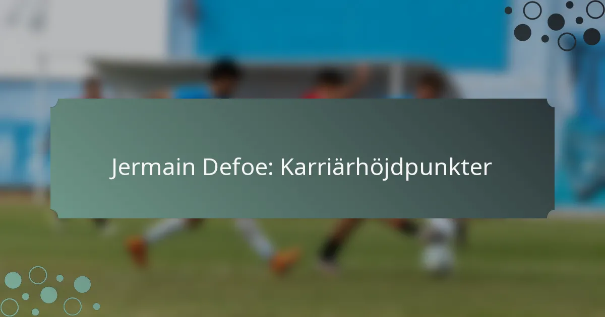 Jermain Defoe: Karriärhöjdpunkter
