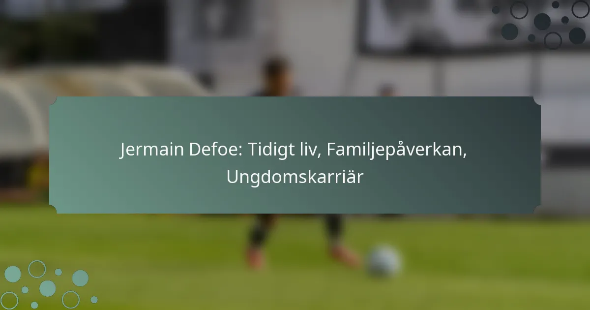 Jermain Defoe: Tidigt liv, Familjepåverkan, Ungdomskarriär