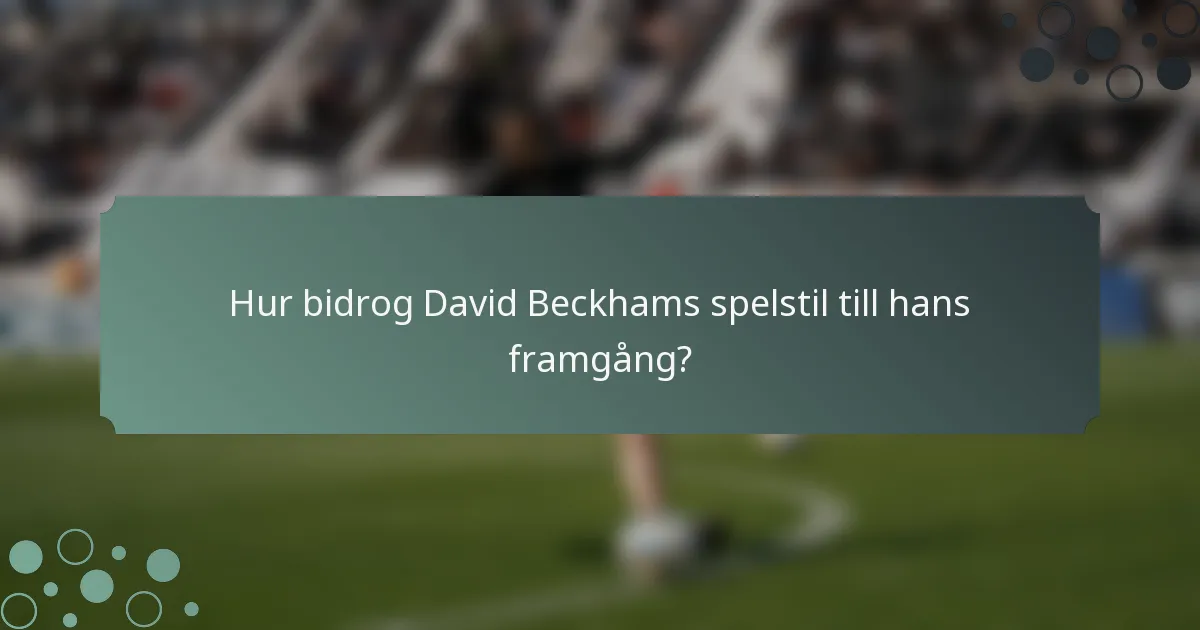 Hur bidrog David Beckhams spelstil till hans framgång?