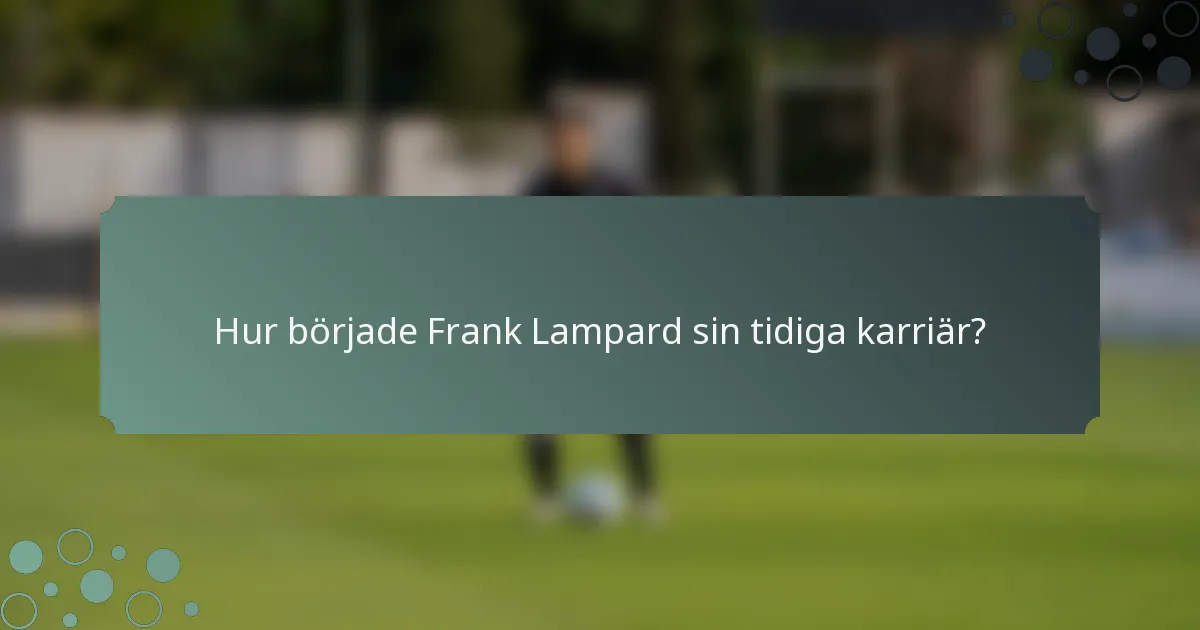 Hur började Frank Lampard sin tidiga karriär?
