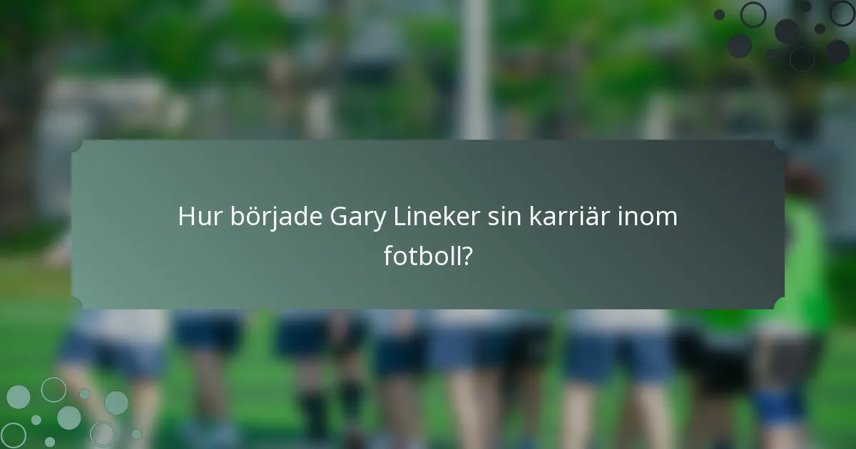 Hur började Gary Lineker sin karriär inom fotboll?