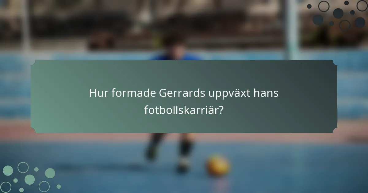 Hur formade Gerrards uppväxt hans fotbollskarriär?