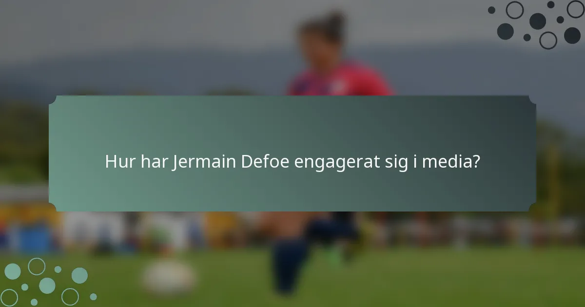 Hur har Jermain Defoe engagerat sig i media?