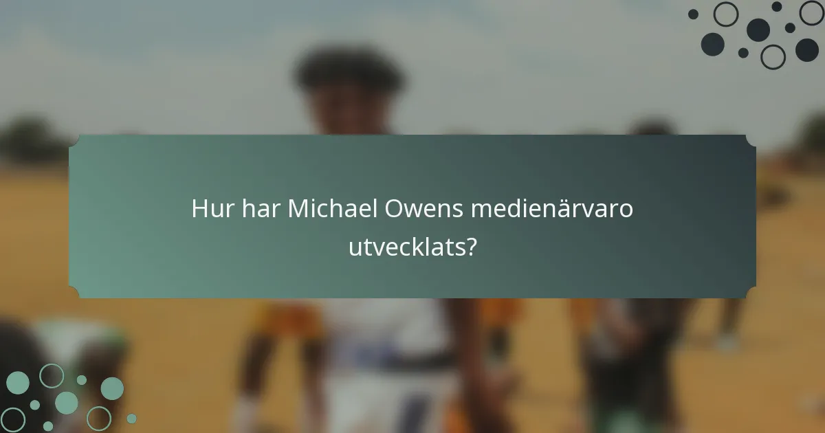 Hur har Michael Owens medienärvaro utvecklats?