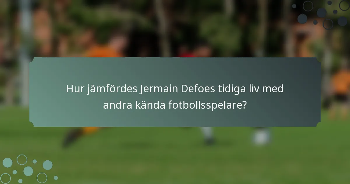 Hur jämfördes Jermain Defoes tidiga liv med andra kända fotbollsspelare?