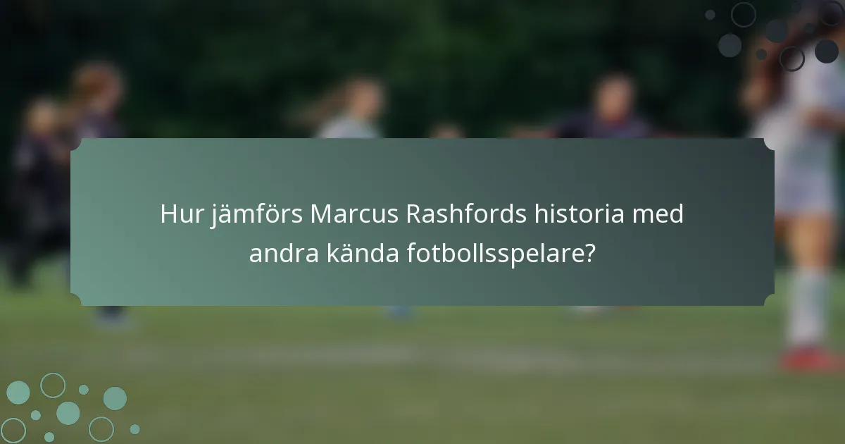 Hur jämförs Marcus Rashfords historia med andra kända fotbollsspelare?