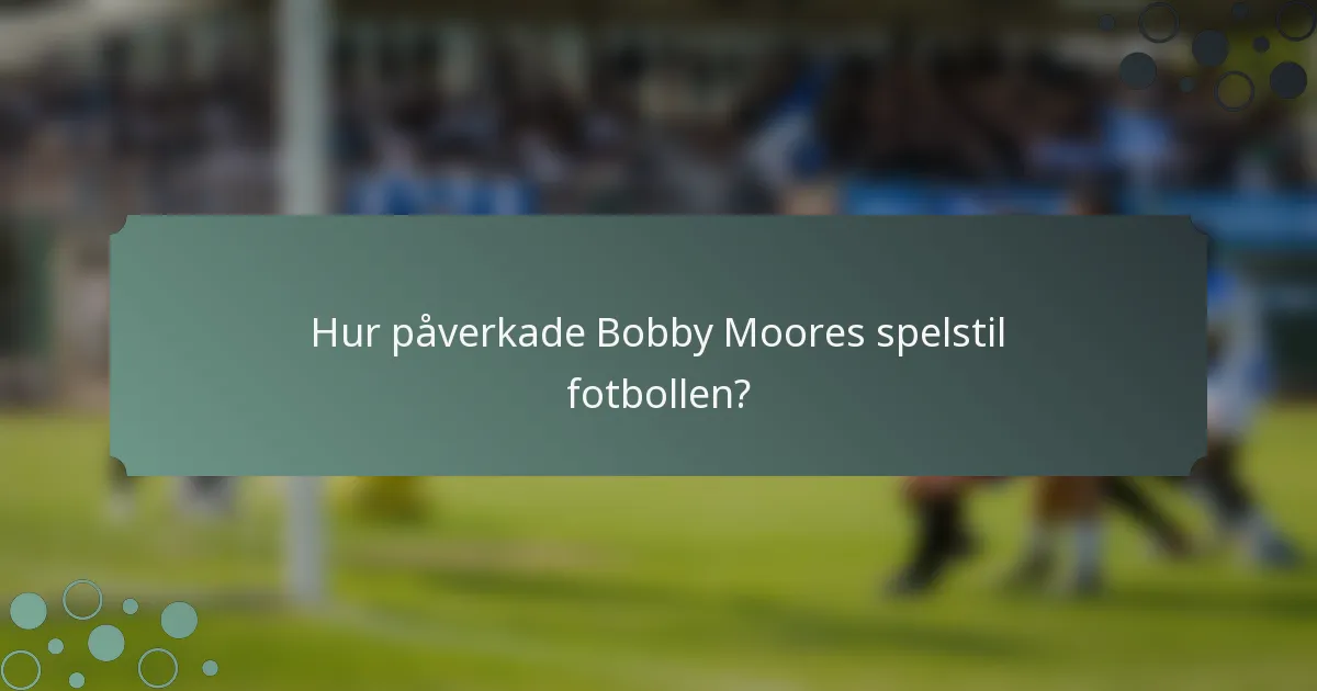 Hur påverkade Bobby Moores spelstil fotbollen?