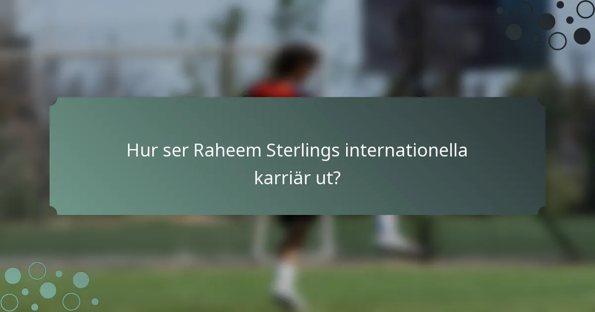 Hur ser Raheem Sterlings internationella karriär ut?