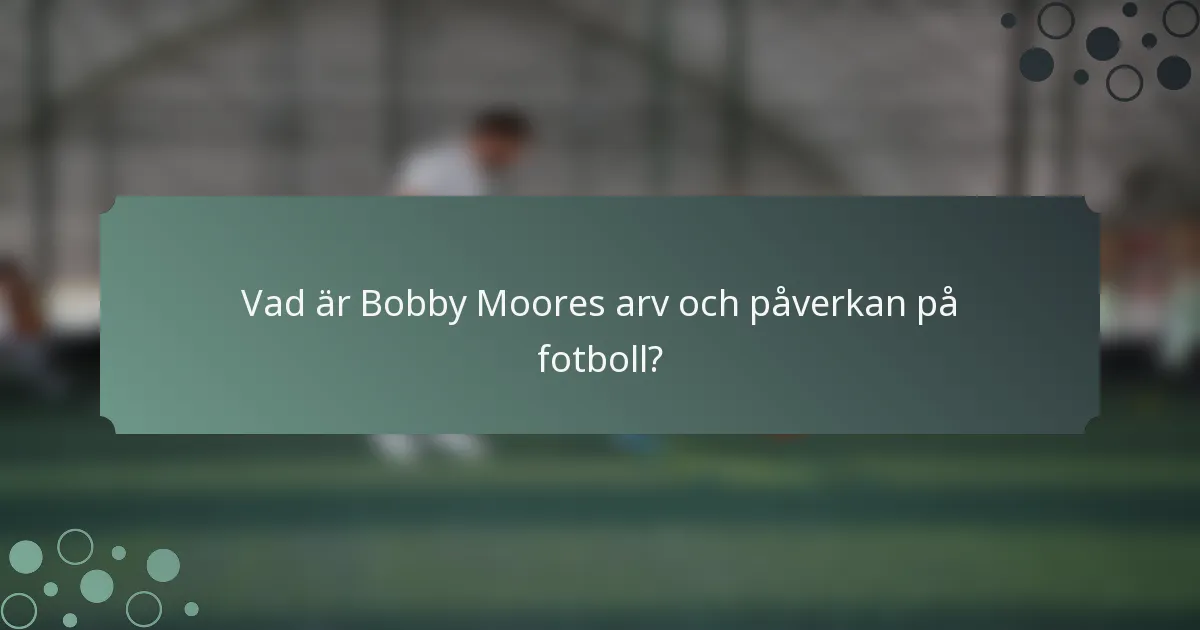 Vad är Bobby Moores arv och påverkan på fotboll?