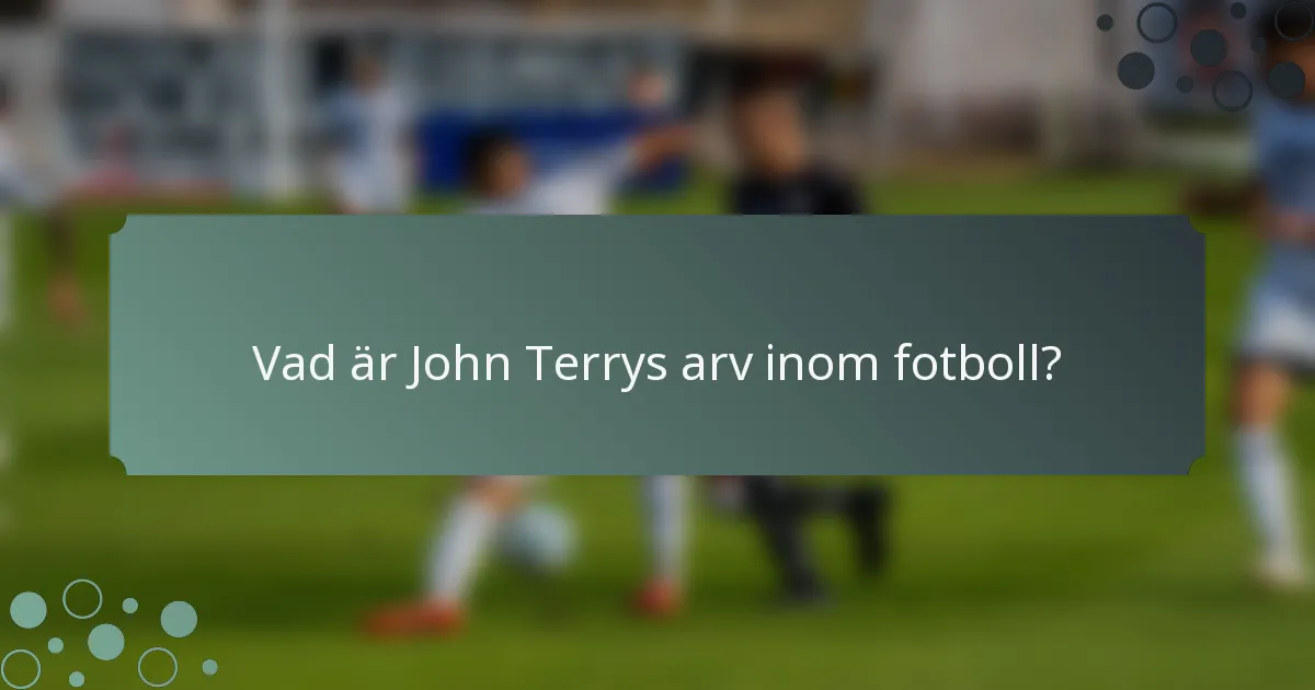 Vad är John Terrys arv inom fotboll?