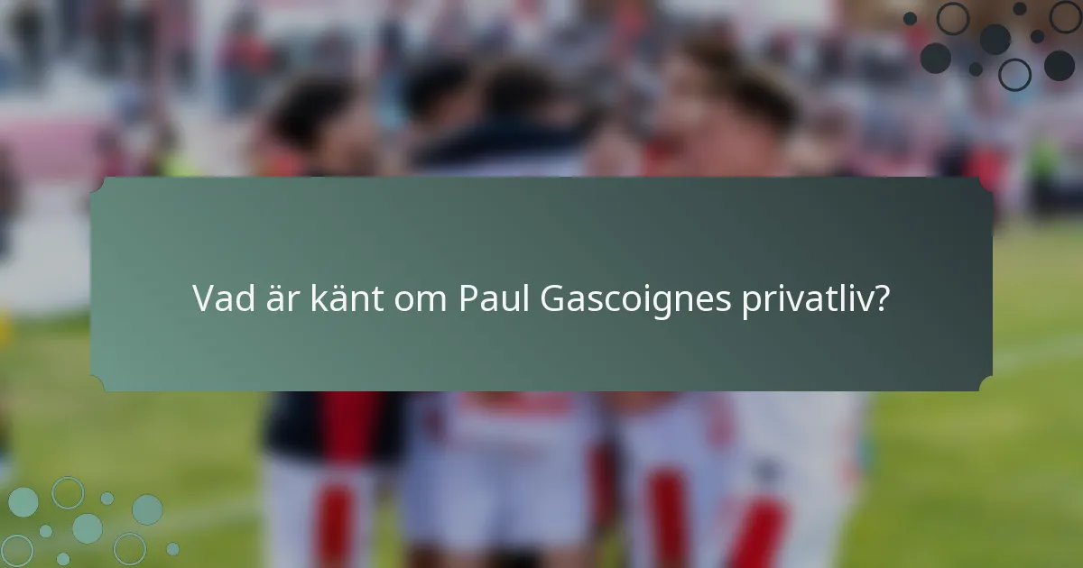 Vad är känt om Paul Gascoignes privatliv?