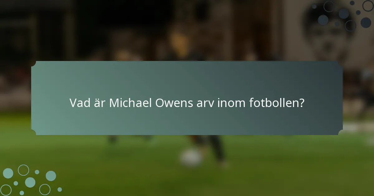 Vad är Michael Owens arv inom fotbollen?