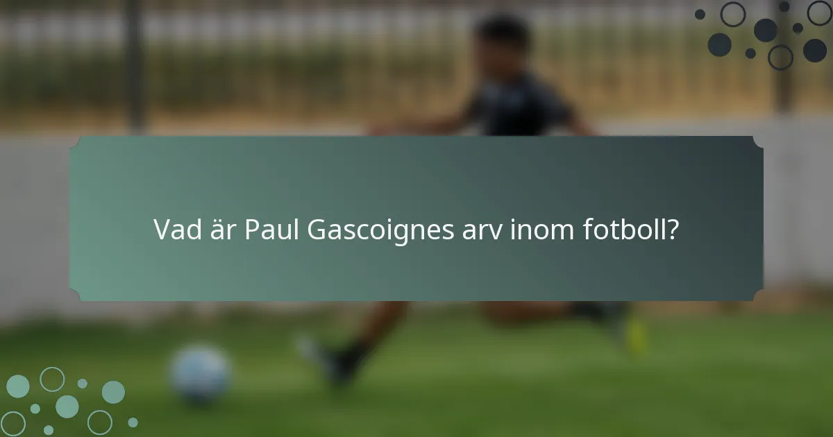 Vad är Paul Gascoignes arv inom fotboll?