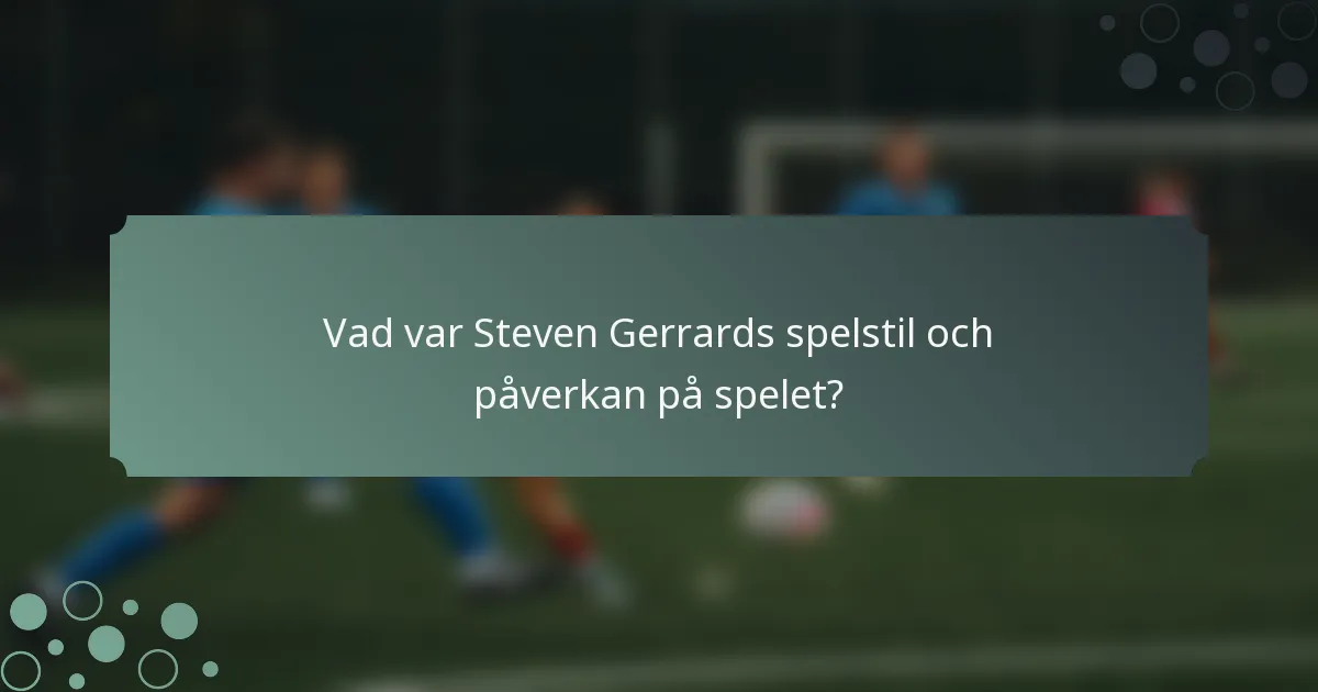 Vad var Steven Gerrards spelstil och påverkan på spelet?