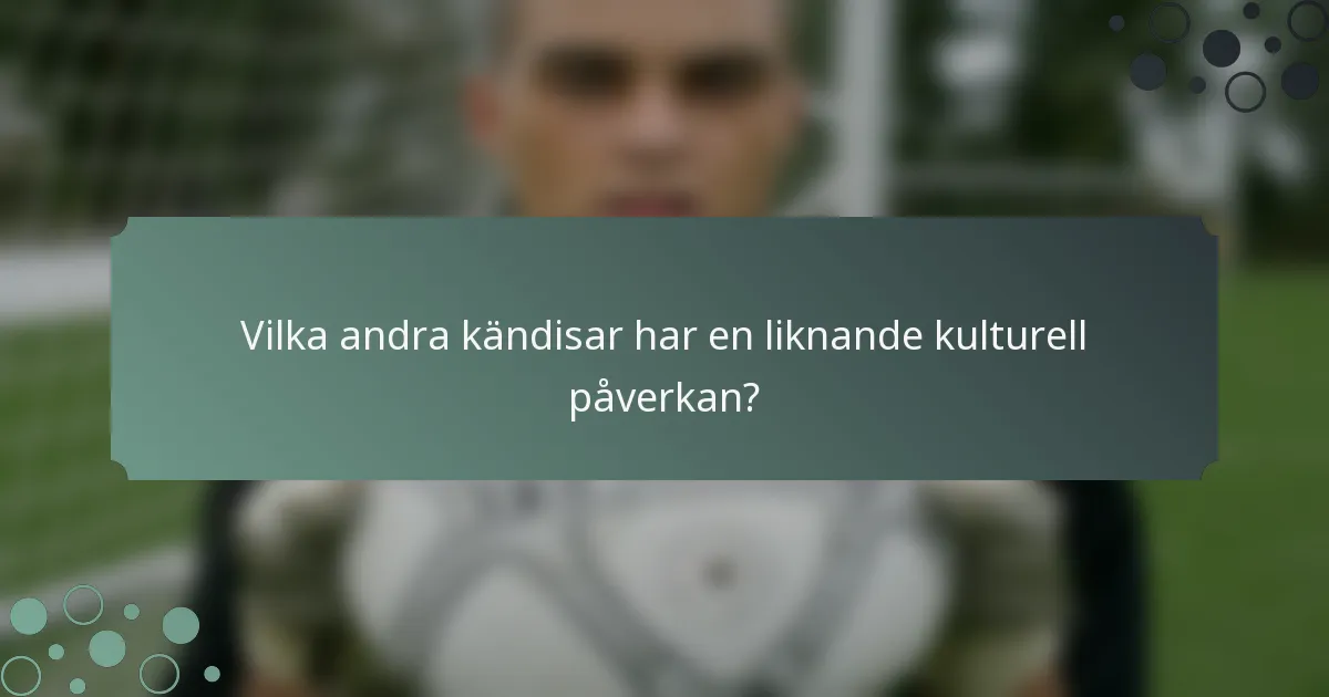 Vilka andra kändisar har en liknande kulturell påverkan?