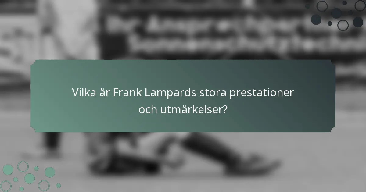 Vilka är Frank Lampards stora prestationer och utmärkelser?