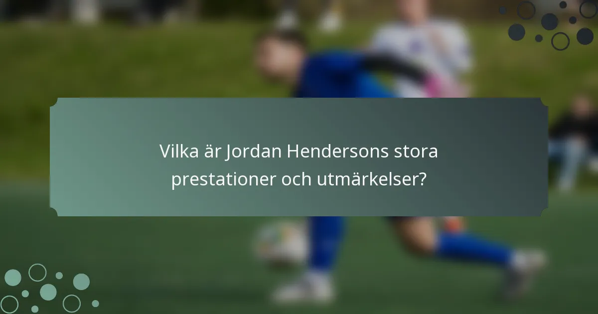 Vilka är Jordan Hendersons stora prestationer och utmärkelser?