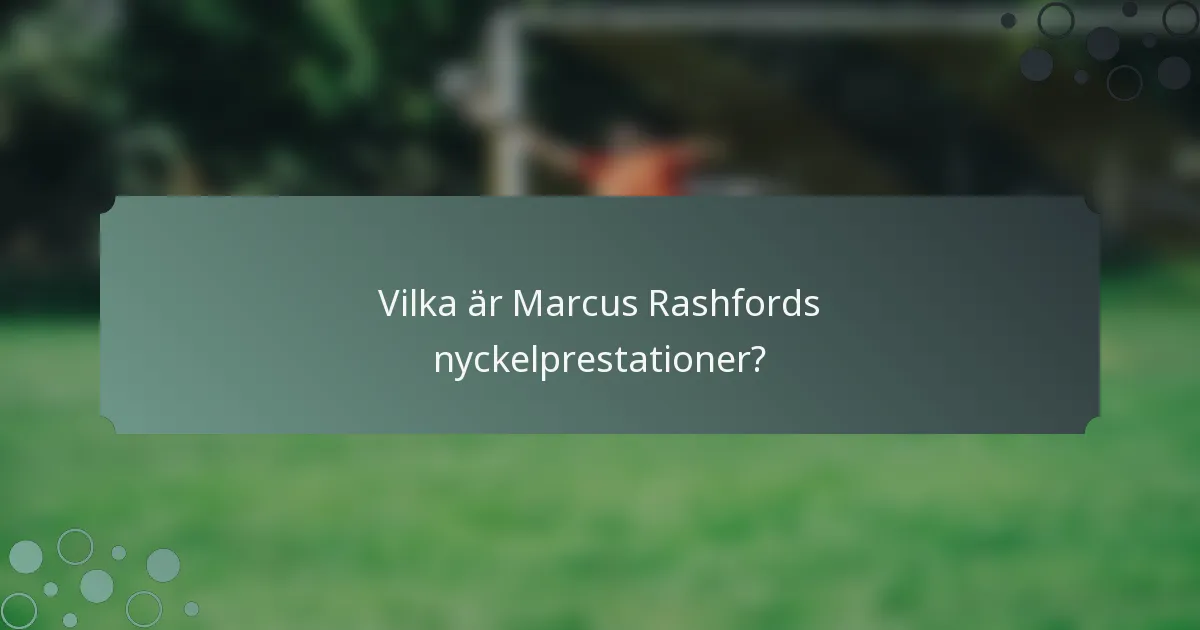 Vilka är Marcus Rashfords nyckelprestationer?