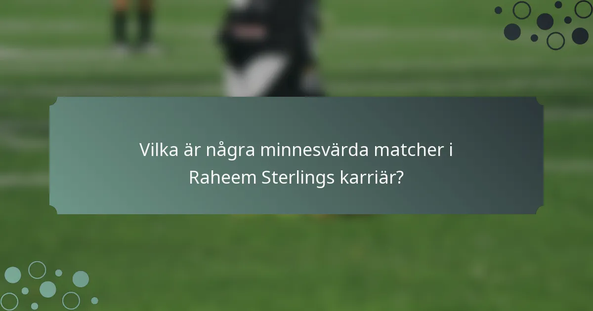 Vilka är några minnesvärda matcher i Raheem Sterlings karriär?