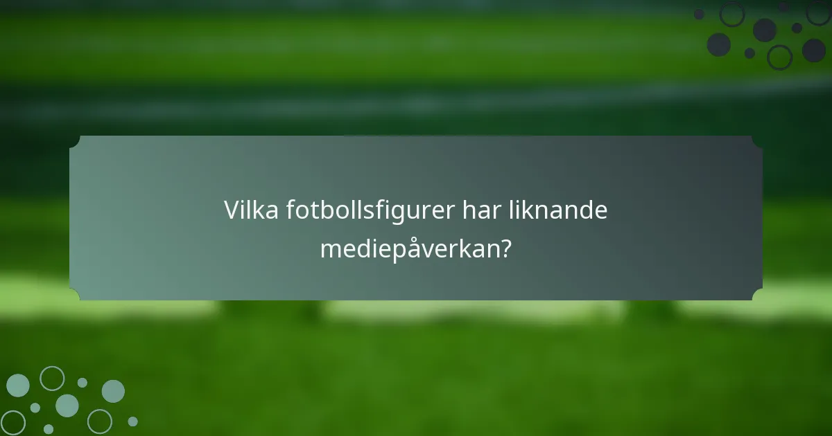 Vilka fotbollsfigurer har liknande mediepåverkan?