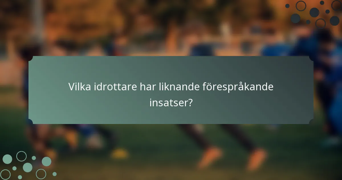 Vilka idrottare har liknande förespråkande insatser?