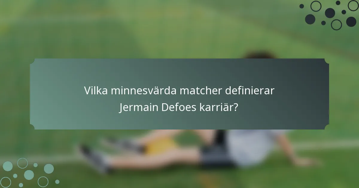 Vilka minnesvärda matcher definierar Jermain Defoes karriär?