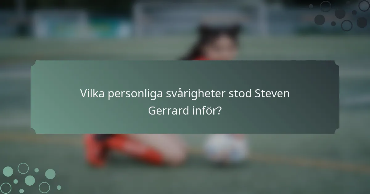 Vilka personliga svårigheter stod Steven Gerrard inför?