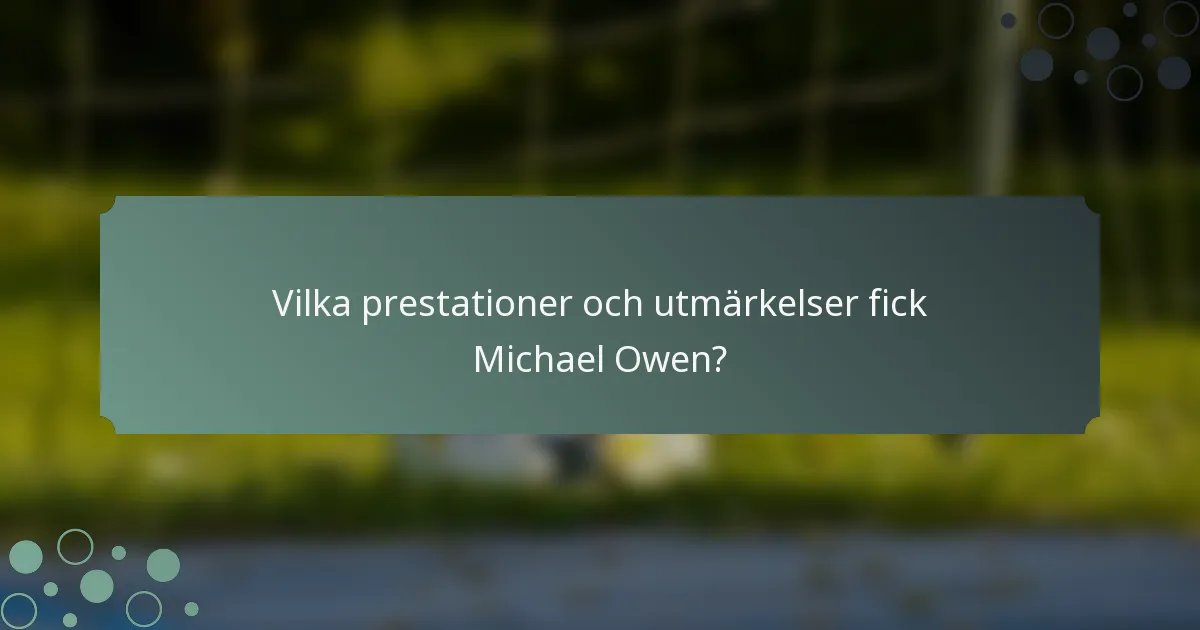 Vilka prestationer och utmärkelser fick Michael Owen?