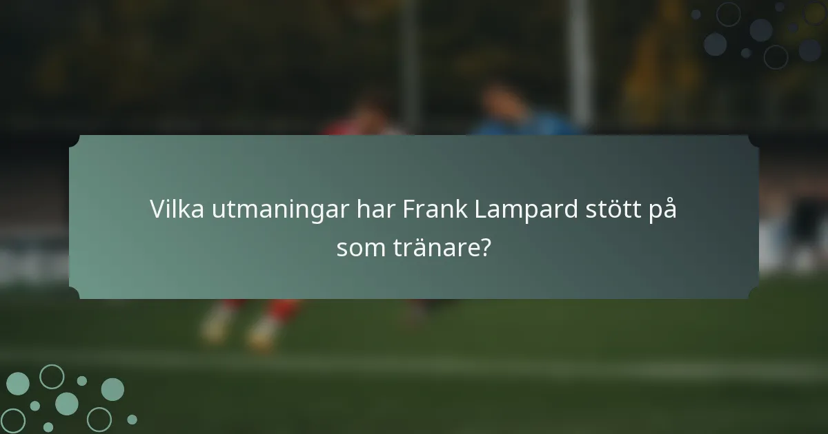 Vilka utmaningar har Frank Lampard stött på som tränare?