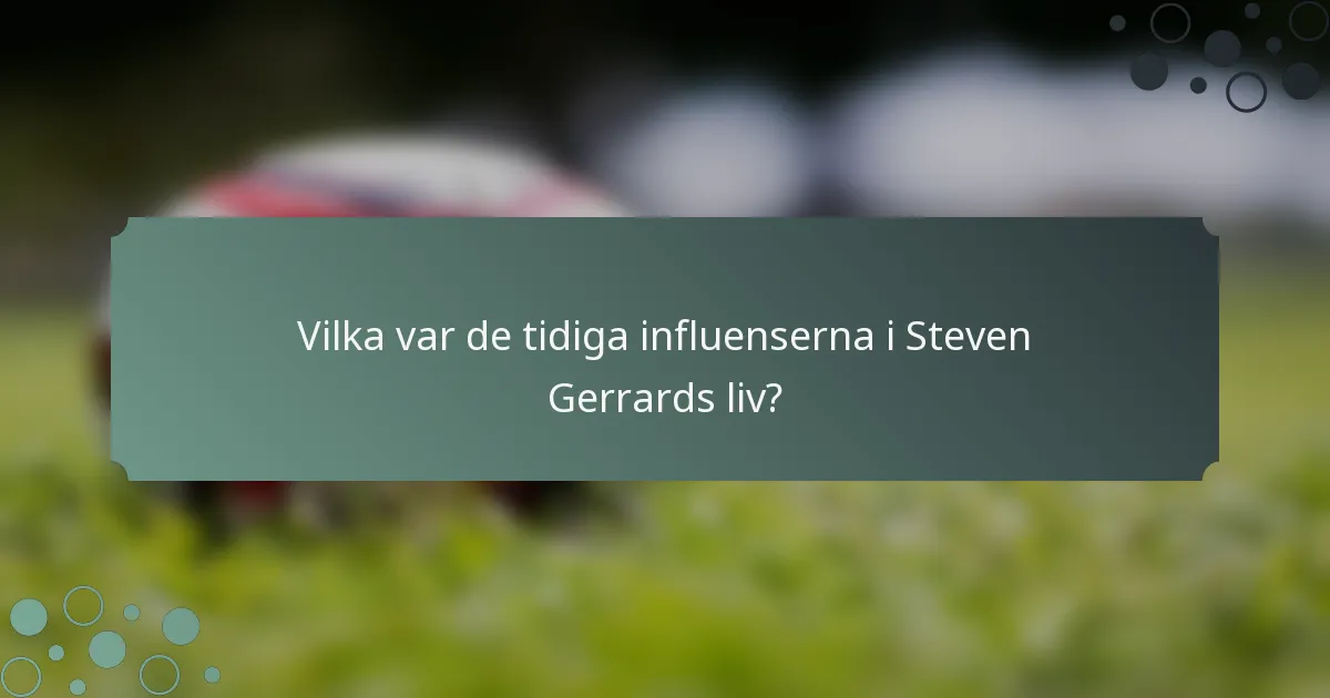 Vilka var de tidiga influenserna i Steven Gerrards liv?
