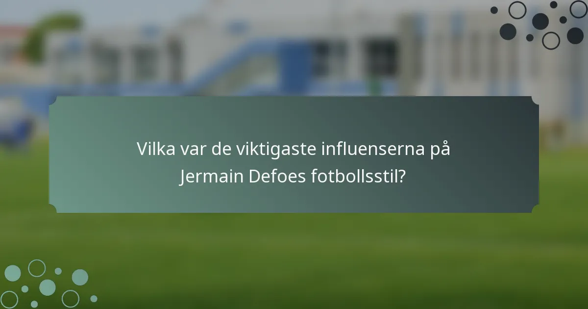 Vilka var de viktigaste influenserna på Jermain Defoes fotbollsstil?